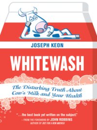 cover of the book Whitewash: the Disturbing Truth About Cow's Milk and Your Health