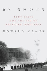 cover of the book 67 shots: Kent State and the end of American innocence