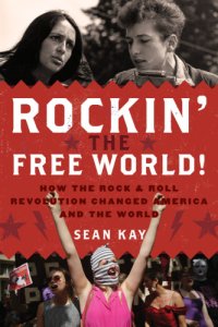 cover of the book Rockin' the free world!: how the rock & roll revolution changed America and the world