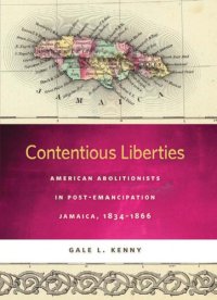 cover of the book Contentious liberties American abolitionists in post-emancipation Jamaica, 1834-1866