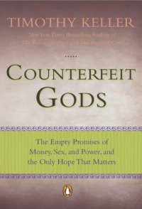 cover of the book Counterfeit gods: the empty promises of money, sex, and power, and the only hope that matters