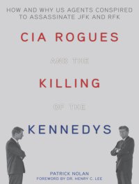 cover of the book CIA rogues and the killing of the Kennedys: how and why US agents conspired to assassinate JFK and RFK