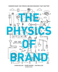 cover of the book The Physics of Brand: Understand the Forces Behind Brands That Matter