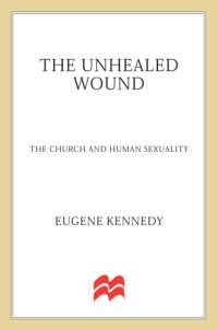 cover of the book The unhealed wound: the church, the priesthood, and the question of sexuality