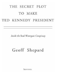 cover of the book The secret plot to make Ted Kennedy president: inside the real Watergate conspiracy