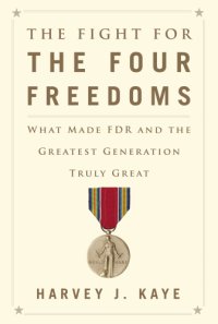 cover of the book The fight for the four freedoms what made FDR and the greatest generation truly great