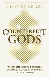 cover of the book Counterfeit Gods: The Empty Promises of Money, Sex and Power and the Only Hope That Matters