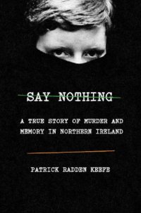 cover of the book Say nothing: a True Story of Murder and Memory in Northern Ireland