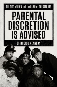 cover of the book Parental discretion is advised: the rise of N.W.A and the dawn of gangsta rap