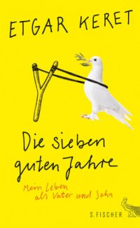 cover of the book Die sieben guten Jahre Mein Leben als Vater und Sohn