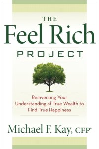 cover of the book The feel rich project reinventing your understanding of true wealth to find true happiness