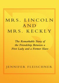 cover of the book Mrs. Lincoln and Mrs. Keckly: the remarkable story of the friendship between a first lady and a former slave