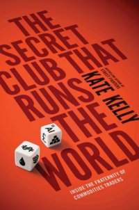 cover of the book The secret club that runs the world: inside the fraternity of commodity traders