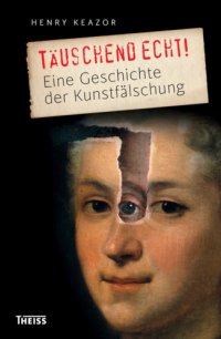 cover of the book Täuschend echt! Eine Geschichte der Kunstfälschung