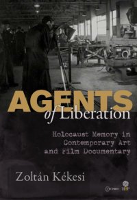 cover of the book Agents of liberation. Holocaust memory in contemporary art and film documentary