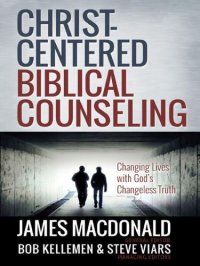 cover of the book Christ-Centered Biblical Counseling: Changing Lives With God's Changeless Truth