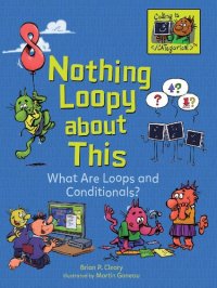 cover of the book Nothing Loopy About This: What Are Loops and Conditionals?