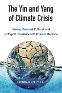 cover of the book The yin and yang of climate crisis: healing personal, cultural, and ecological imbalance with Chinese medicine