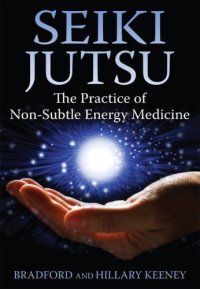 cover of the book Seiki Jutsu: The Practice of Non-Subtle Energy Medicine