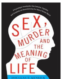 cover of the book Sex, Murder, and the Meaning of Life: a Psychologist Investigates How Evolution, Cognition, and Complexity are Revolutionizing our View of