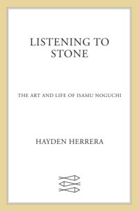 cover of the book Listening to stone: the art and life of Isamu Noguchi