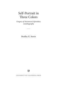 cover of the book Self-Portrait in Three Colors: Gregory of Nazianzus's Epistolary Autobiography (Volume 6) (Christianity in Late Antiquity)