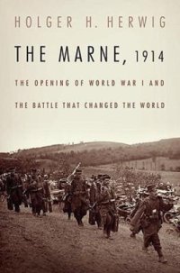 cover of the book The Marne, 1914: The Opening of World War I and the Battle That Changed the World