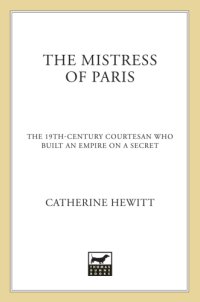 cover of the book The mistress of Paris: the 19th-century courtesan who built an empire on a secret