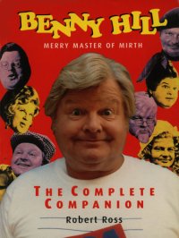 cover of the book Benny Hill, merry master of mirth: the complete companion