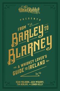 cover of the book From barley to blarney: a whiskey lover's guide to Ireland