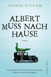 cover of the book Albert muss nach Hause die irgendwie wahre Geschichte eines Mannes, seiner Frau und ihres Alligators