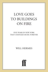 cover of the book Love goes to buildings on fire: five years in New York that changed music forever