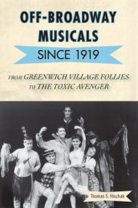 cover of the book Off-Broadway musicals since 1919: from Greenwich Village follies to the toxic avenger