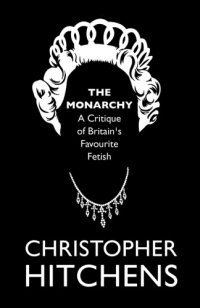 cover of the book The Monarchy: A Critique of Britain's Favourite Fetish