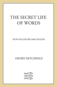 cover of the book The secret life of words: how English became English