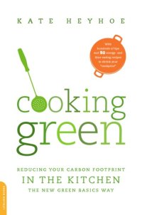 cover of the book Cooking green: reducing your carbon footprint in the kitchen: the new green basics way