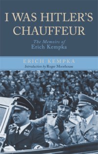 cover of the book I was Hitler's chauffeur: the memoir of Erich Kempka