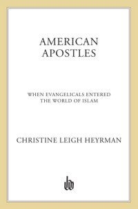 cover of the book American apostles: evangelicals and the invention of Islam