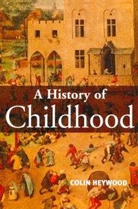 cover of the book A History of Childhood: Children and Childhood in the West from Medieval to Modern Times