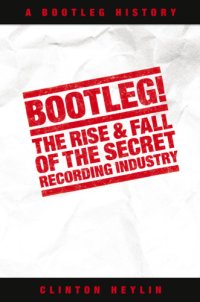 cover of the book Bootleg! The Rise And Fall Of The Secret Recording Industry