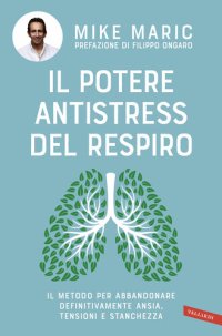 cover of the book Il potere antistress del respiro. Il metodo per abbandonare definitivamente ansia, tensioni e stanchezza