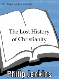 cover of the book The lost history of Christianity: the thousand-year golden age of the church in the Middle East, Africa, and Asia- and how it died