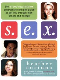 cover of the book S.E.X.: The All-You-Need-To-Know Progressive Sexuality Guide to Get You Through High School and College