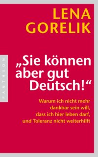 cover of the book ''Sie können aber gut Deutsch!'': warum ich nicht mehr dankbar sein will, dass ich hier leben darf, und Toleranz nicht weiterhilft