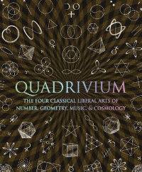 cover of the book Quadrivium: The Four Classical Liberal Arts of Number, Geometry, Music, & Cosmology