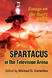 cover of the book Spartacus in the television arena: essays on the Starz series