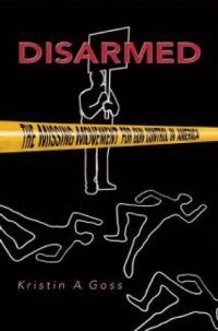 cover of the book Disarmed: the missing movement for gun control in America