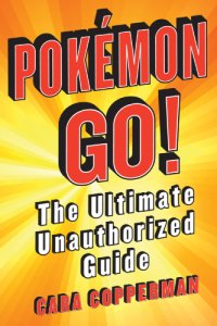 cover of the book Pokémon Go!: the ultimate unauthorized guide