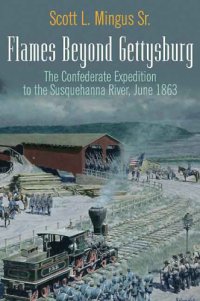 cover of the book Flames beyond Gettysburg: the Confederate expedition to the Susquehanna River, June 1863