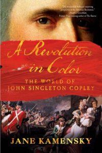 cover of the book A revolution in color the world of John Singleton Copley